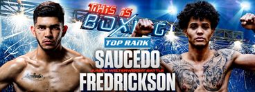 Top Rank: Alex Saucedo vs Sonny Fredrickson Top Rank: Alex Saucedo vs Sonny Fredrickson