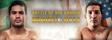 Battle of Rio Grande: Gilberto Ramirez vs Alfonso Lopez III Battle of Rio Grande: Gilberto Ramirez vs Alfonso Lopez III