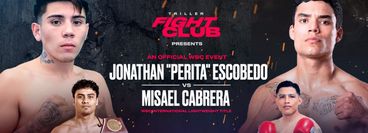 Triller Fight Club: Jonathan "Perita" Escobedo vs Misael Cabrera Triller Fight Club: Jonathan "Perita" Escobedo vs Misael Cabrera