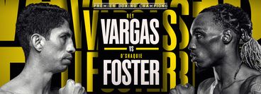 PBC: Rey Vargas vs O'Shaquie Foster PBC: Rey Vargas vs O'Shaquie Foster