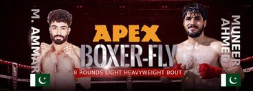 Boxer Fly APEX: Muhammad Ammar vs Muneer Ahmad