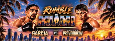 Rumble in Miami: Danny Garcia vs Ruslan Provodnikov