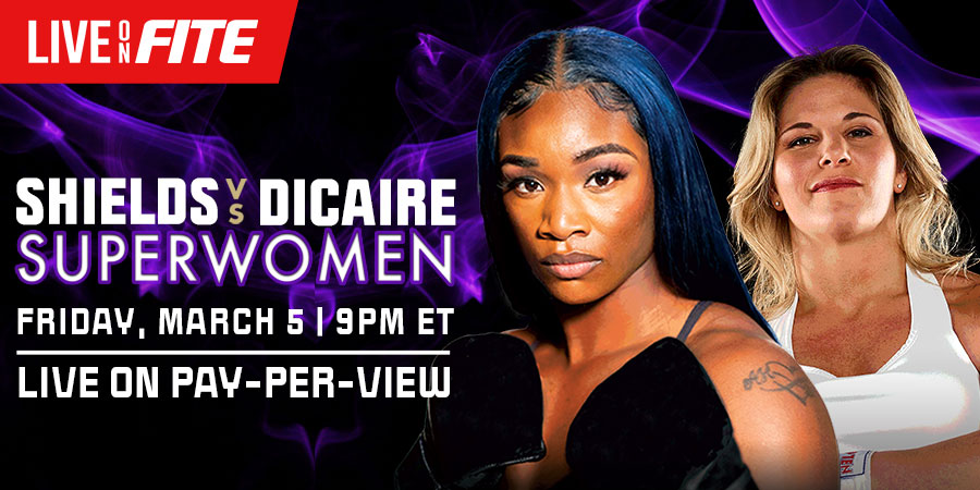 PPV Streaming Platform FITE Already Receiving Surprising Number of Orders for Historic All-female “Superwomen: Shields Vs Dicaire” Super Welterweight Unification Event on Friday, March 5