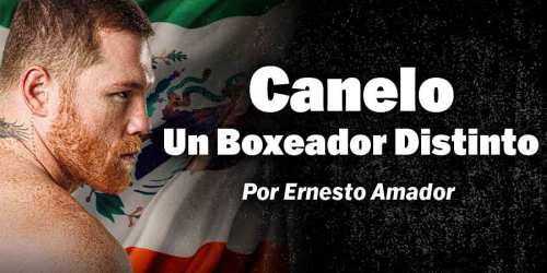 Canelo - Un Boxeador Distinto