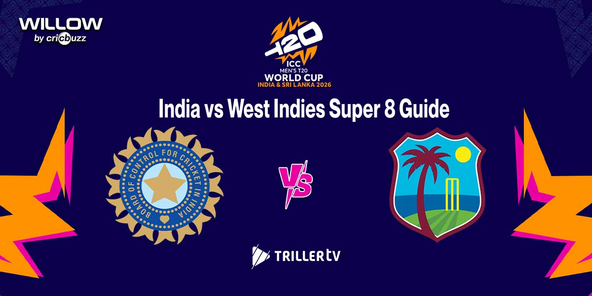 How to Watch India vs West Indies Cricket: ICC Men’s T20 World Cup 2026 Super 8 Live on Willow via TrillerTV